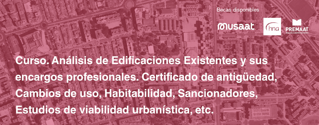 Curso. Análisis de Edificaciones Existentes y sus encargos profesionales. Certificado de antigüedad, Cambios de uso, Habitabilidad, Sancionadores, Estudios de viabilidad urbanística, etc.
