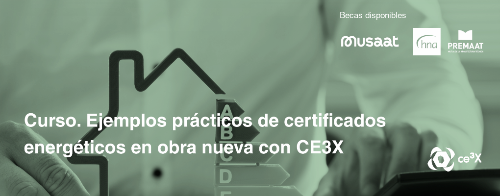 Curso. Ejemplos prácticos de certificados energéticos en obra nueva con CE3X