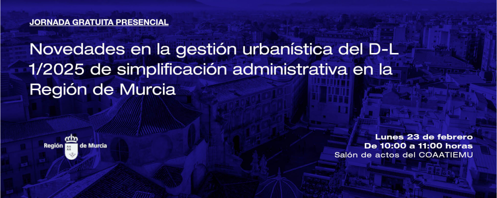 Jornada: Novedades en la gestión urbanística del D-L 1/2025 de simplificación administrativa en la Región de Murcia 