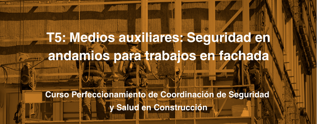 T5: Medios auxiliares: Seguridad en andamios para trabajos en fachadas   