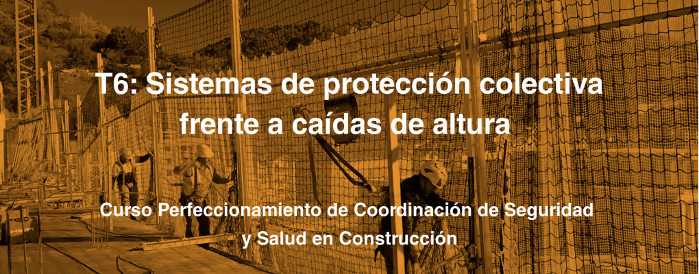 T6: Sistemas de protección colectiva frente a caídas de altura