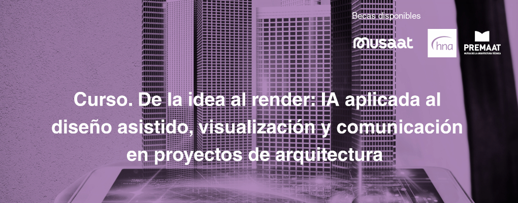 Curso. De la idea al render: IA aplicada al diseño asistido, visualización y comunicación en proyectos de arquitectura 