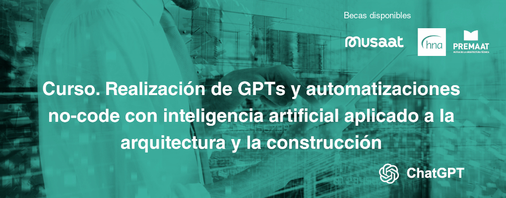 Curso. Realización de GPTs y automatizaciones no-code con inteligencia artificial aplicado a la arquitectura y la construcción