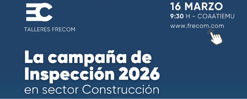 Talleres FRECOM: Campaña de Inspección 2026 en el sector construcción