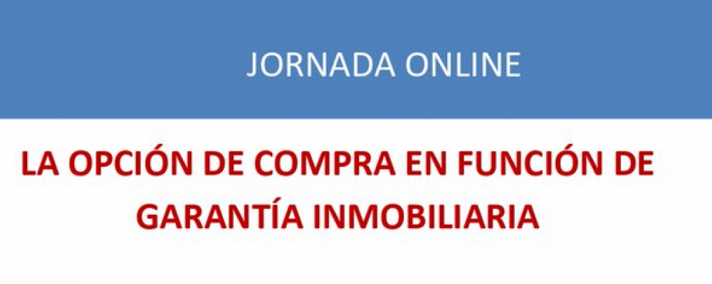 Jornada Online “La opción de compra en función de garantía inmobiliaria” 