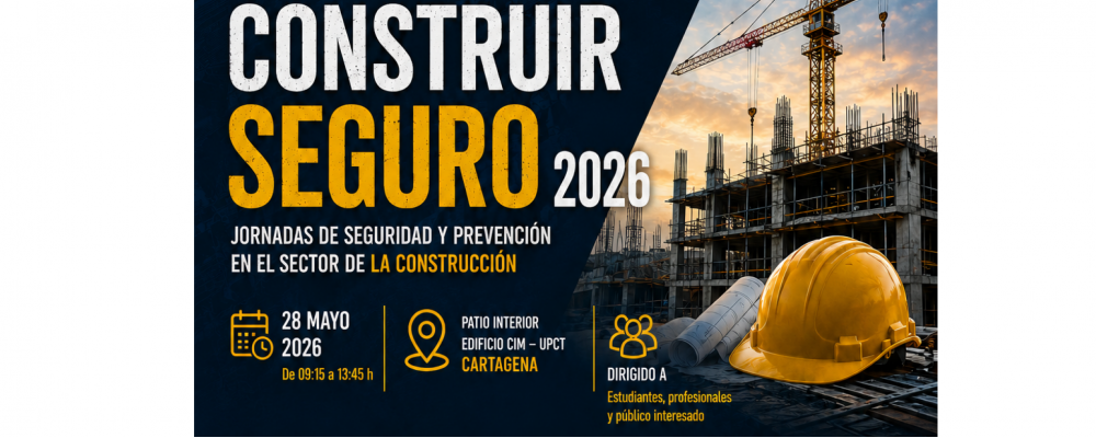 Construir Seguro 2026. Jornadas de Seguridad y Prevención en el Sector de la Construcción de la UPCT