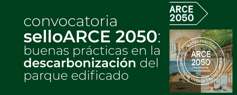 Convocatoria abierta del Sello ARCE 2050: Conocimiento a las mejores prácticas para la descarbonización del parque edificado