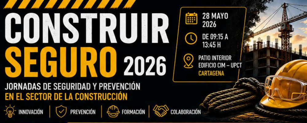 Construir Seguro 2026. Jornadas de Seguridad y Prevención en el Sector de la Construcción de la UPCT