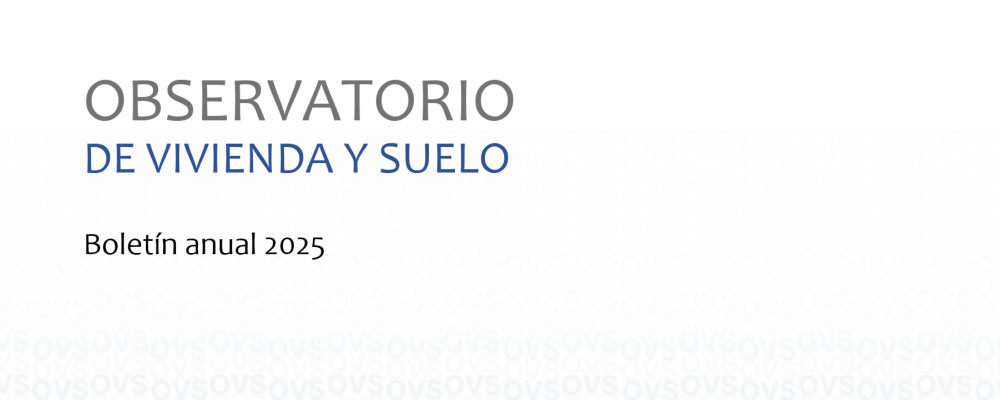 Observatorio de vivienda y suelo. Boletín anual 2025