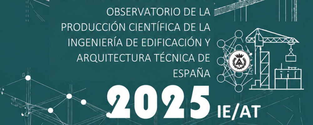 Observatorio de la Producción Científica de la Ingeniería de Edificación y Arquitectura Técnica de España 2025