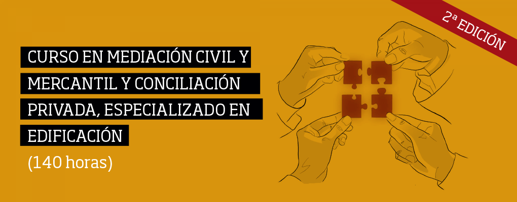 Curso en Mediación Civil y Mercantil y Conciliación privada, especializado en Edificación (140 horas) 2ª Edición