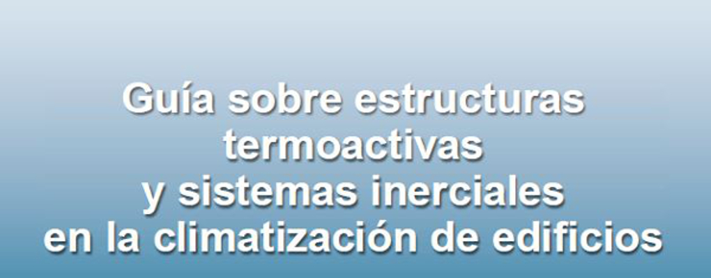 Guía sobre Estructuras Termoactivas y Sistemas Inerciales en la Climatización de edificios