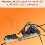 Consejos prácticos para la manipulación de la instalación eléctrica de su vivienda